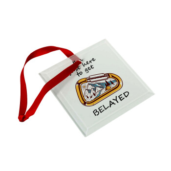 I'm just here to get Belayed, Στολίδι Χριστουγεννιάτικο στολίδι γυάλινο τετράγωνο 9x9cm