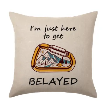 I'm just here to get Belayed, Μαξιλάρι καναπέ ΛΙΝΟ 40x40cm περιέχεται το  γέμισμα