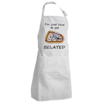 I'm just here to get Belayed, Adult Chef Apron (with sliders and 2 pockets)
