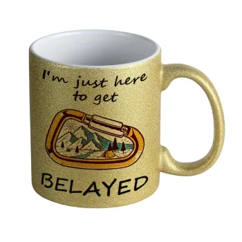I'm just here to get Belayed, Κούπα Χρυσή Glitter που γυαλίζει, κεραμική, 330ml