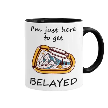 I'm just here to get Belayed, Κούπα χρωματιστή μαύρη, κεραμική, 330ml