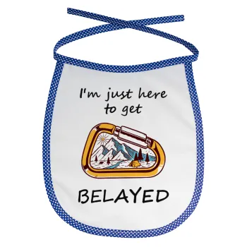 I'm just here to get Belayed, Σαλιάρα μωρού αλέκιαστη με κορδόνι Μπλε