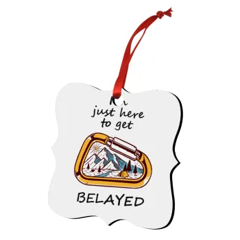 I'm just here to get Belayed, Christmas ornament polygon wooden 7.5cm