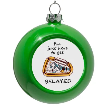 I'm just here to get Belayed, Στολίδι Χριστουγεννιάτικη μπάλα δένδρου Πράσινο 8cm