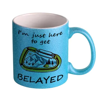 I'm just here to get Belayed, Κούπα Σιέλ Glitter που γυαλίζει, κεραμική, 330ml