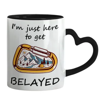 I'm just here to get Belayed, Κούπα καρδιά χερούλι μαύρη, κεραμική, 330ml