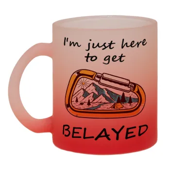 I'm just here to get Belayed, Κούπα γυάλινη δίχρωμη με βάση το κόκκινο ματ, 330ml