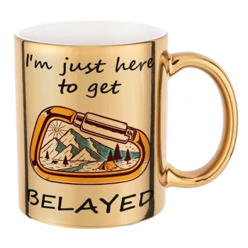 I'm just here to get Belayed, Mug ceramic, gold mirror, 330ml