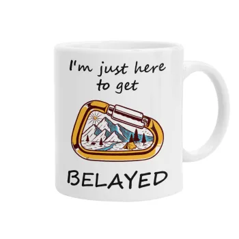 I'm just here to get Belayed, Ceramic coffee mug, 330ml