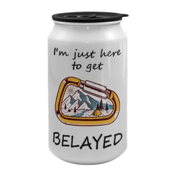 I'm just here to get Belayed, Κούπα ταξιδιού μεταλλική με καπάκι (tin-can) 500ml