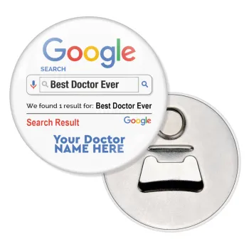 Searching for Best Doctor Ever..., Μαγνητάκι και ανοιχτήρι μπύρας στρογγυλό διάστασης 5,9cm