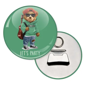 Let's Party Bear, Μαγνητάκι και ανοιχτήρι μπύρας στρογγυλό διάστασης 5,9cm