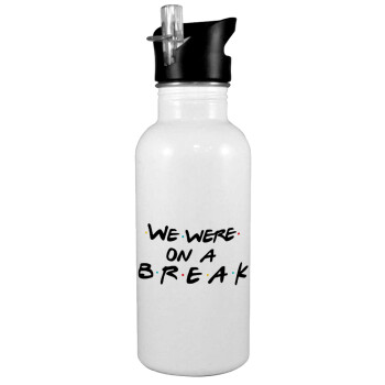 Friends we were on a break, White water bottle with straw, stainless steel 600ml