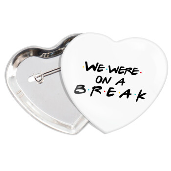 Friends we were on a break, Κονκάρδα παραμάνα καρδιά (57x52mm)