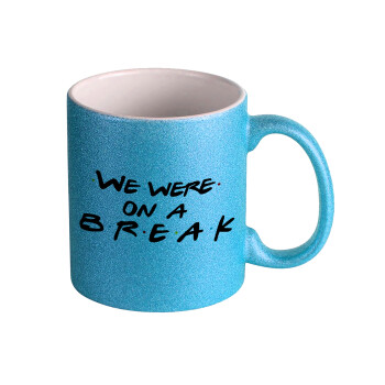 Friends we were on a break, Κούπα Σιέλ Glitter που γυαλίζει, κεραμική, 330ml