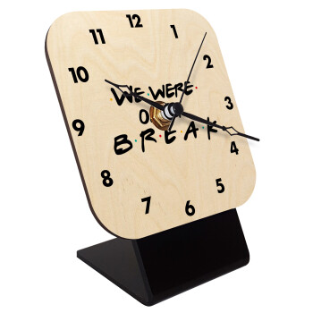 Friends we were on a break, Quartz Table clock in natural wood (10cm)