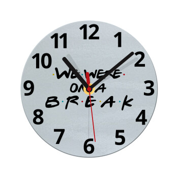 Friends we were on a break, Ρολόι τοίχου γυάλινο (20cm)