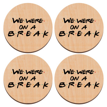 Friends we were on a break, ΣΕΤ x4 Σουβέρ ξύλινα στρογγυλά plywood (9cm)
