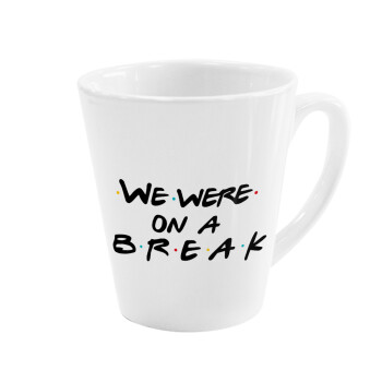 Friends we were on a break, Κούπα κωνική Latte Λευκή, κεραμική, 300ml