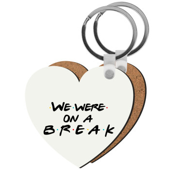 Friends we were on a break, Μπρελόκ Ξύλινο καρδιά MDF