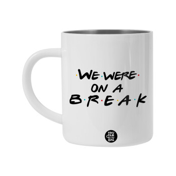 Friends we were on a break, Λευκή Ανοξείδωτη Μεταλλική Κούπα 450ml - Διπλού Τοιχώματος 