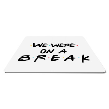 Friends we were on a break, Mousepad rect 27x19cm