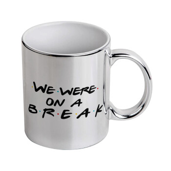 Friends we were on a break, Mug ceramic, silver mirror, 330ml