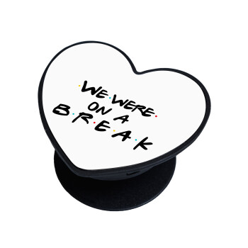 Friends we were on a break, Phone Holders Stand  καρδιά Μαύρο Βάση Στήριξης Κινητού στο Χέρι
