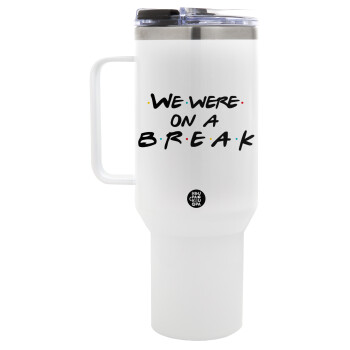 Friends we were on a break, Mega Stainless steel Tumbler with lid, double wall 1,2L