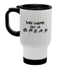 Friends we were on a break, Stainless steel travel mug with lid, double wall (warm) white 450ml