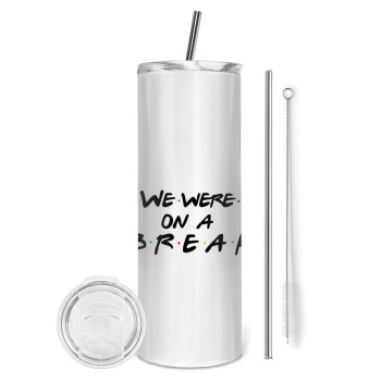 Friends we were on a break, Eco friendly stainless steel tumbler 600ml, with metal straw & cleaning brush