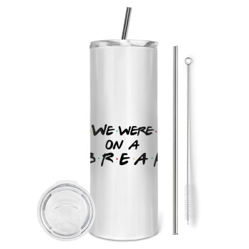 Friends we were on a break, Tumbler stainless steel 600ml, with metal straw & cleaning brush