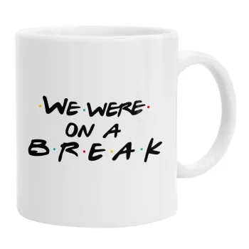 Friends we were on a break, Κούπα, κεραμική, 330ml