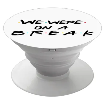 Friends we were on a break, Phone Holders Stand  Λευκό Βάση Στήριξης Κινητού στο Χέρι