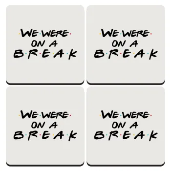 Friends we were on a break, ΣΕΤ 4 Σουβέρ ξύλινα τετράγωνα (9cm)