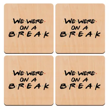 Friends we were on a break, ΣΕΤ x4 Σουβέρ ξύλινα τετράγωνα plywood (9cm)