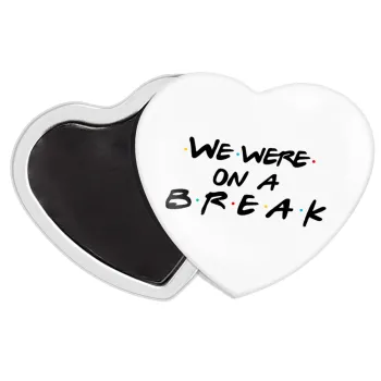 Friends we were on a break, Μαγνητάκι καρδιά (57x52mm)
