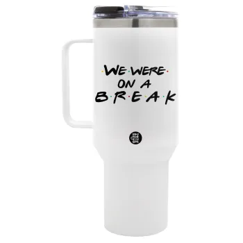 Friends we were on a break, Mega Tumbler με καπάκι, διπλού τοιχώματος (θερμό) 1,2L