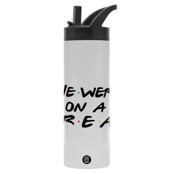 Friends we were on a break, Metallic thermos bottle with straw & handle, stainless steel (Stainless steel 304), double-walled, 600ml.