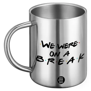 Friends we were on a break, BIG Mug Stainless steel double wall (450ml)