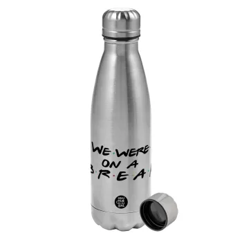 Friends we were on a break, Metallic water bottle, stainless steel, 750ml