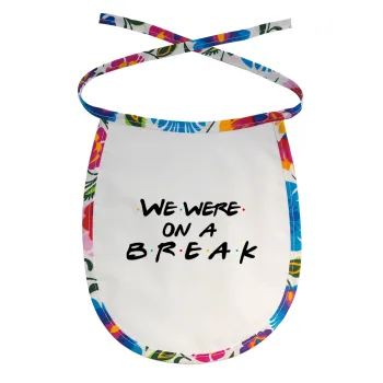 Friends we were on a break, Σαλιάρα μωρού αλέκιαστη με κορδόνι Χρωματιστή