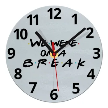 Friends we were on a break, Ρολόι τοίχου γυάλινο (20cm)