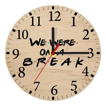 Friends we were on a break, Ρολόι τοίχου ξύλινο plywood (20cm)