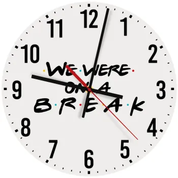 Friends we were on a break, Ρολόι τοίχου ξύλινο (30cm)