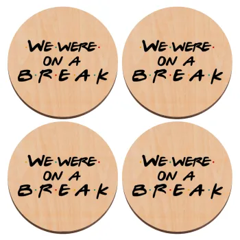 Friends we were on a break, ΣΕΤ x4 Σουβέρ ξύλινα στρογγυλά plywood (9cm)