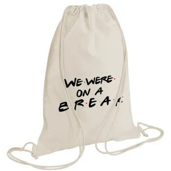 Friends we were on a break, Τσάντα πλάτης πουγκί GYMBAG natural (28x40cm)