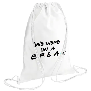 Friends we were on a break, Τσάντα πλάτης πουγκί GYMBAG λευκή (28x40cm)
