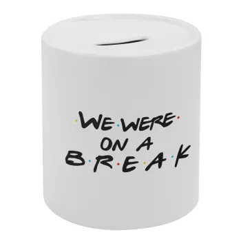 Friends we were on a break, Κουμπαράς πορσελάνης με τάπα