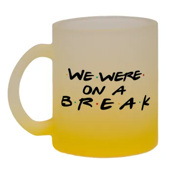 Friends we were on a break, Κούπα γυάλινη δίχρωμη με βάση το κίτρινο ματ, 330ml